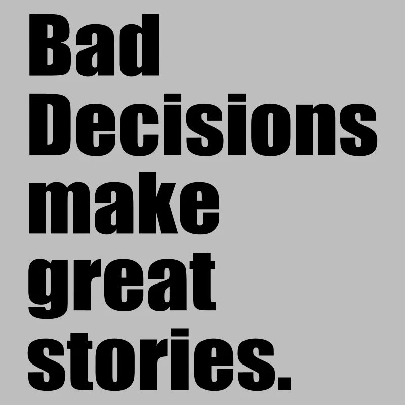 bad decisions