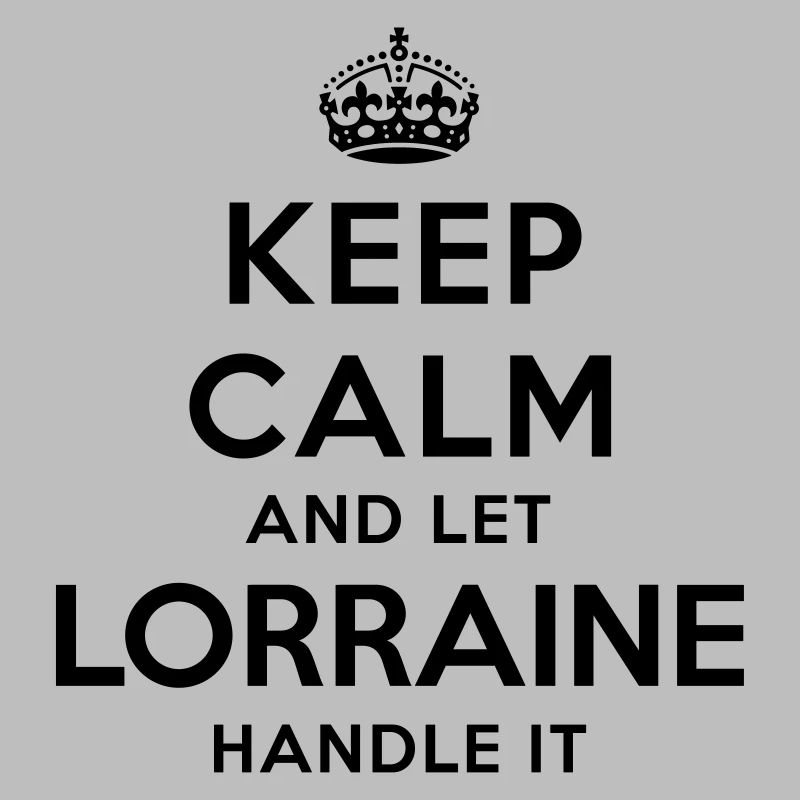 keep calm and let lorraine handle it