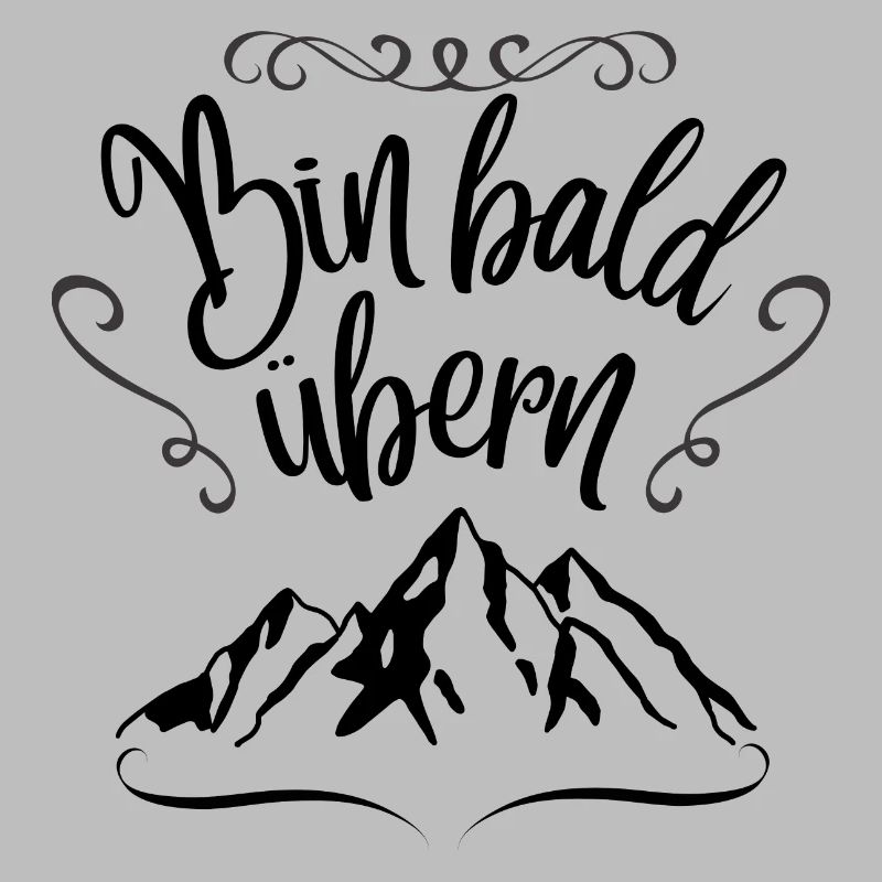 Bin bald übern Berg Berge Wandern Geschenkidee