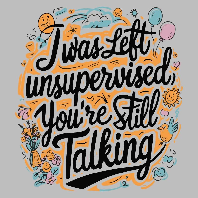 I Was Left Unsupervised