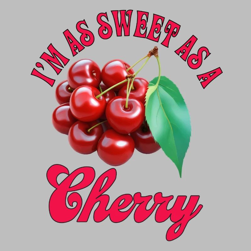 Ich bin so süß wie eine Kirsche