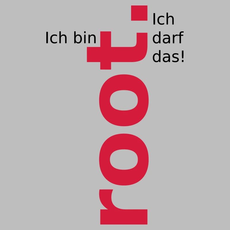 Ich bin root ich darf das