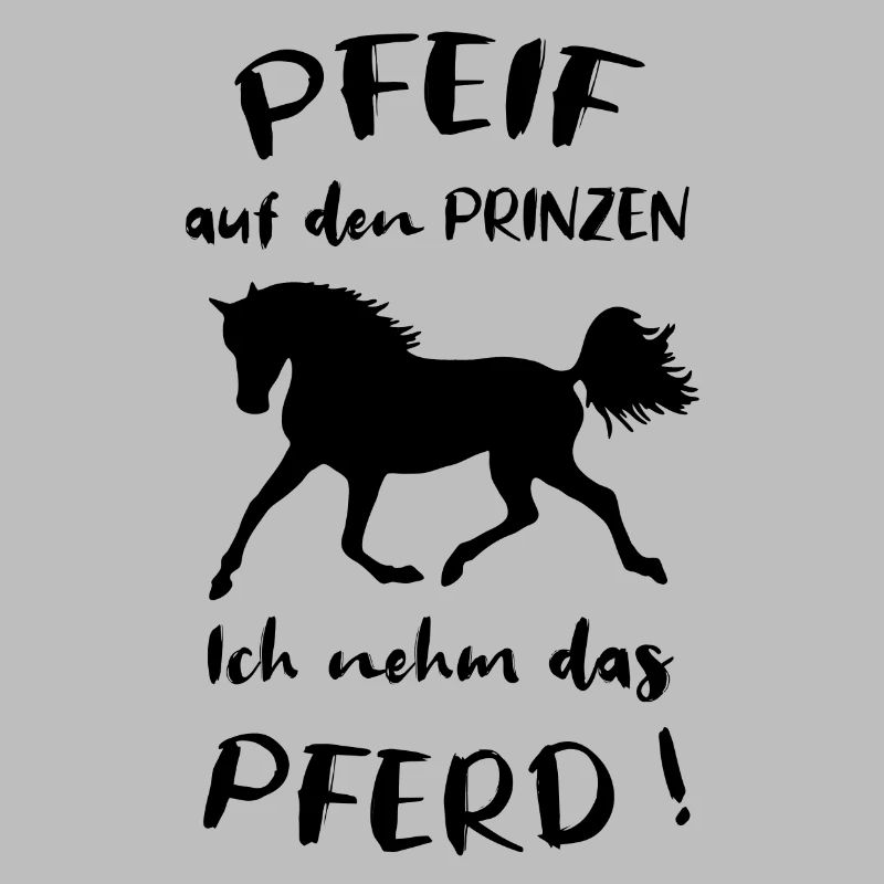 Pfeif auf den Prinzen Ich nehm das Pferd Geschenk