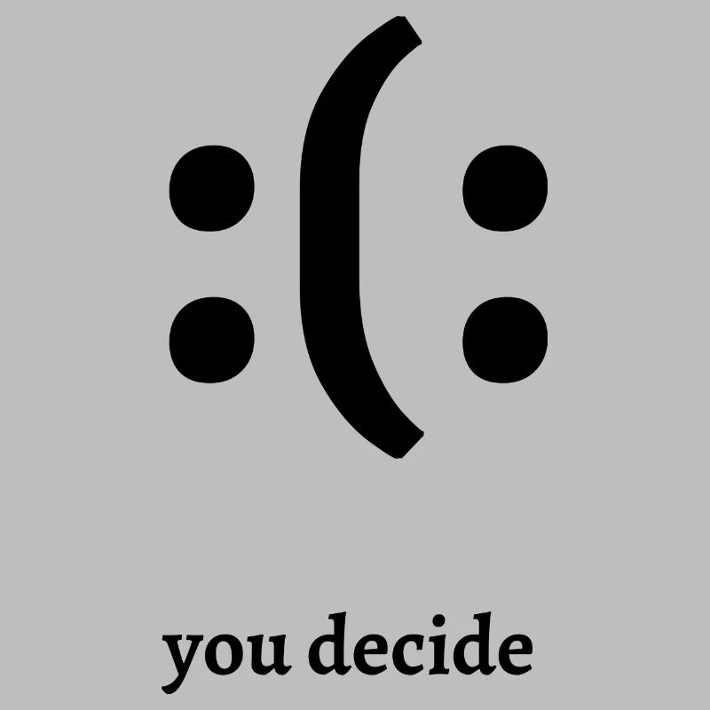 Traurig oder Glücklich Du Entscheidest