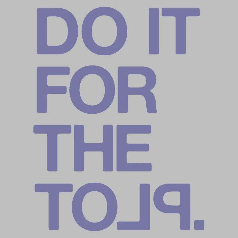 "Do it for the Plot" / Motivation