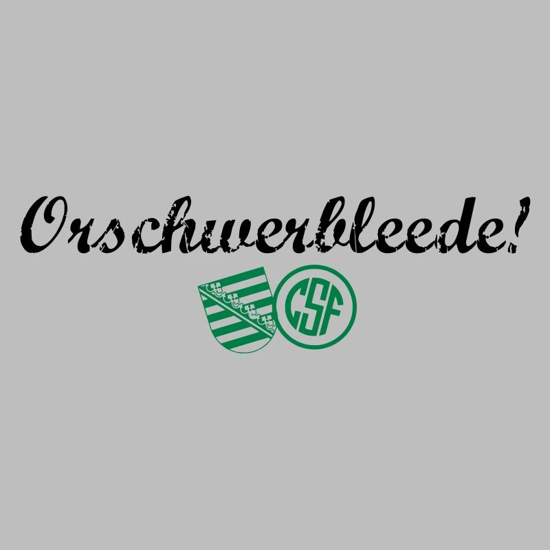 Orschwerbleede!