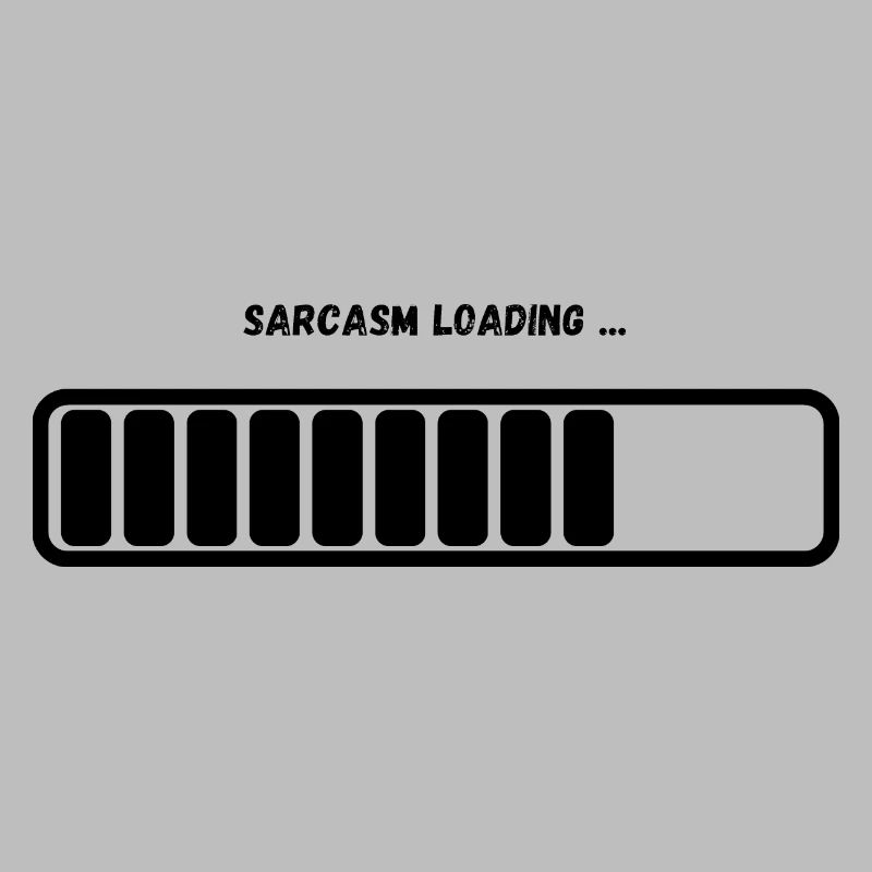 "Sarcasm Loading" Design | Sarcastic Apparel