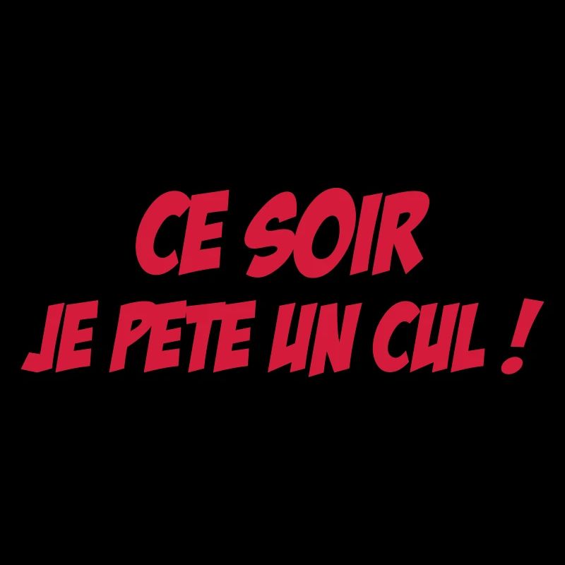 Ce soir je pète un cul !