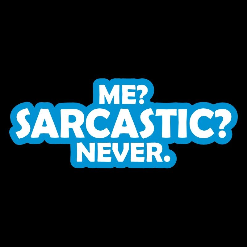 me sarcastic never Zitat