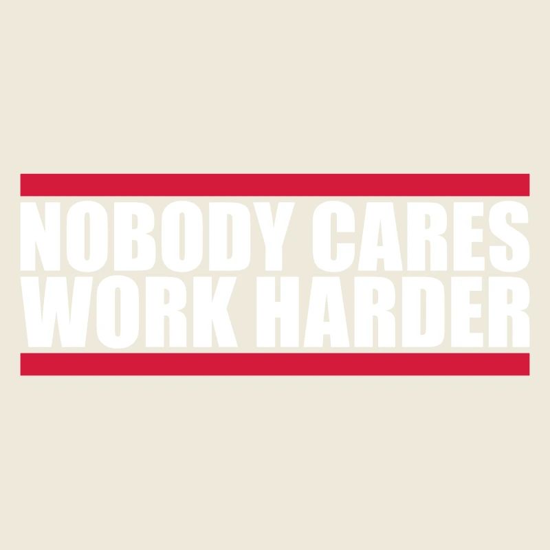 nobody cares work harder