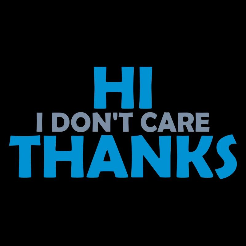 Hi I don't care