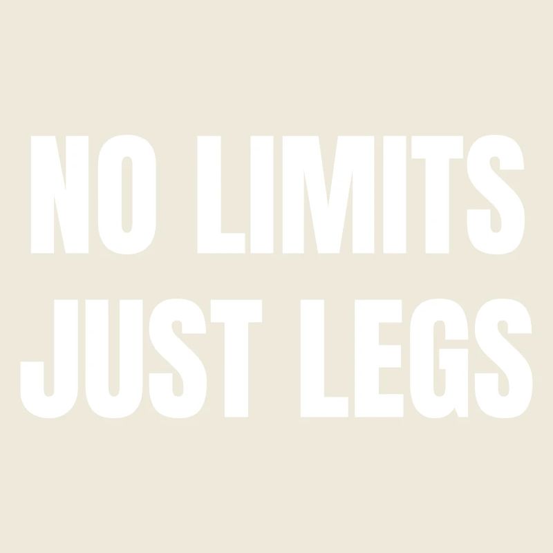No limits just legs