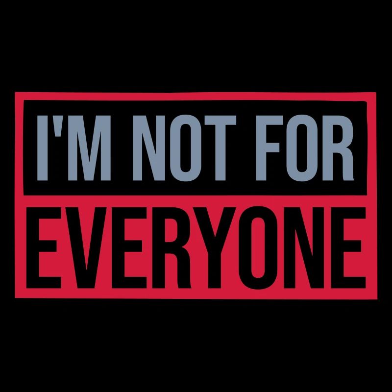 Im not for everyone