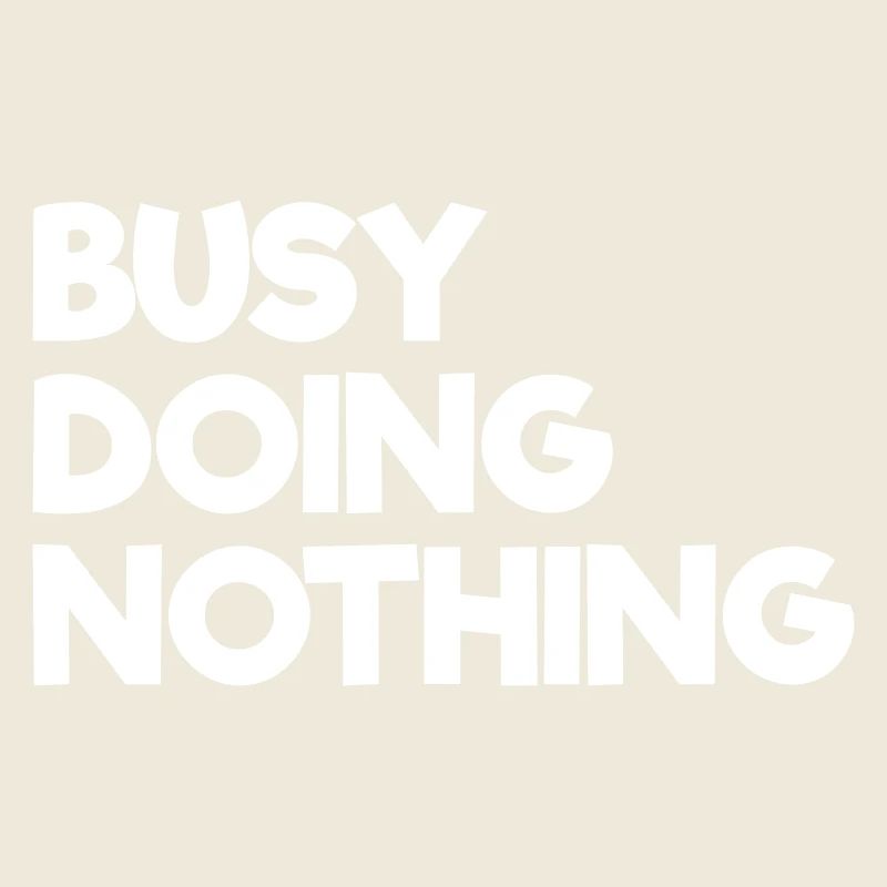 Busy Doing Nothing