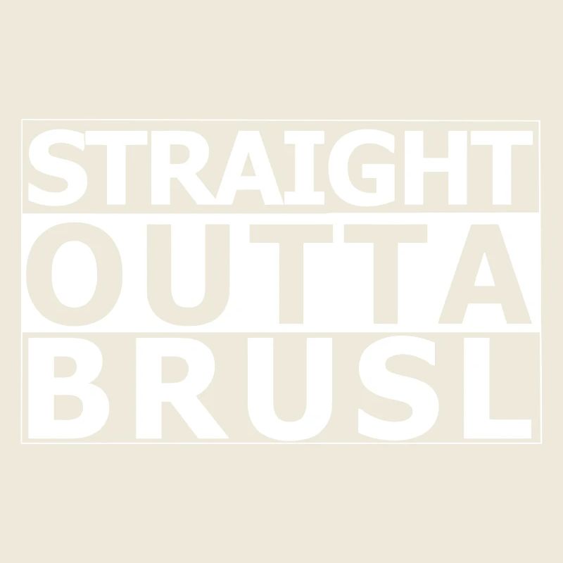 straight outta brusl