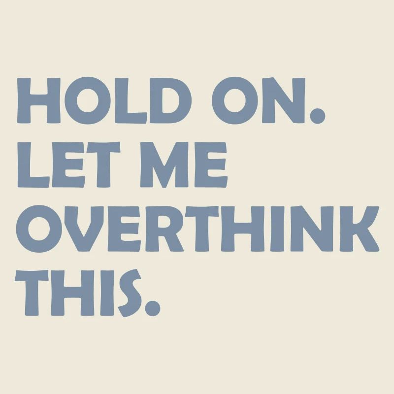 Let me overthink this