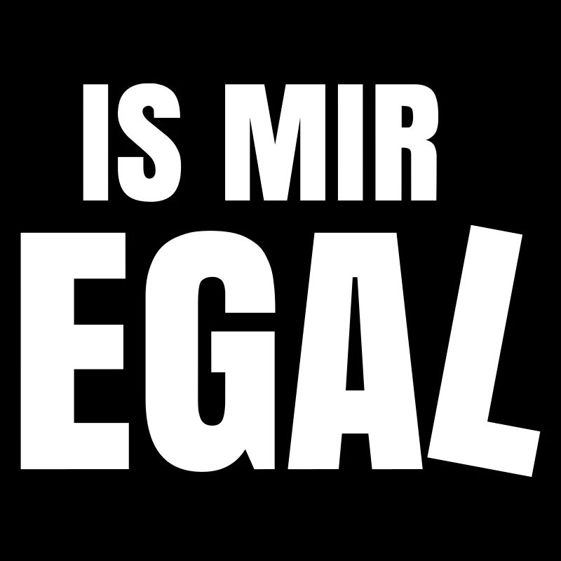 is mir egal Spruch Statement ist