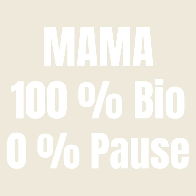 Maman, 100 % bio, 0 % pause.