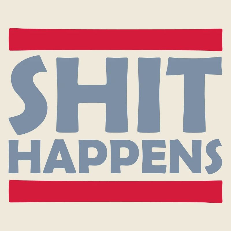 Shit happens Spaß Spruch