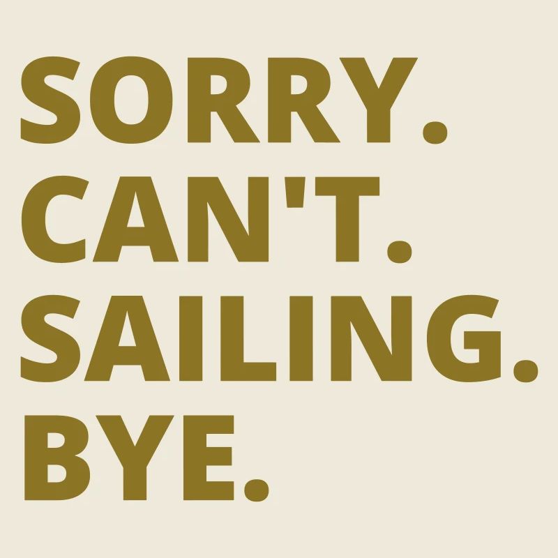 Sry. Can't. Sailing. Bye. Back&White