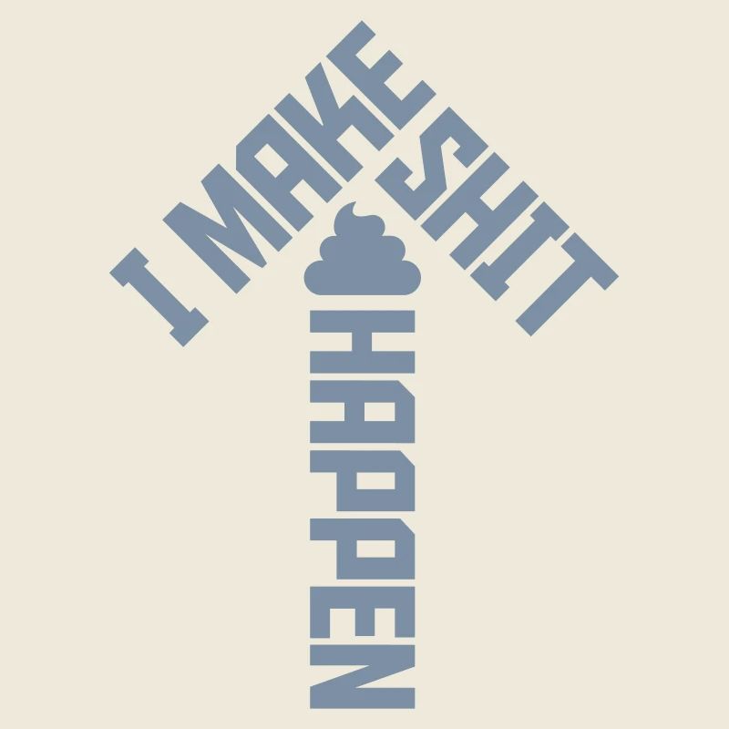 I make shit happen