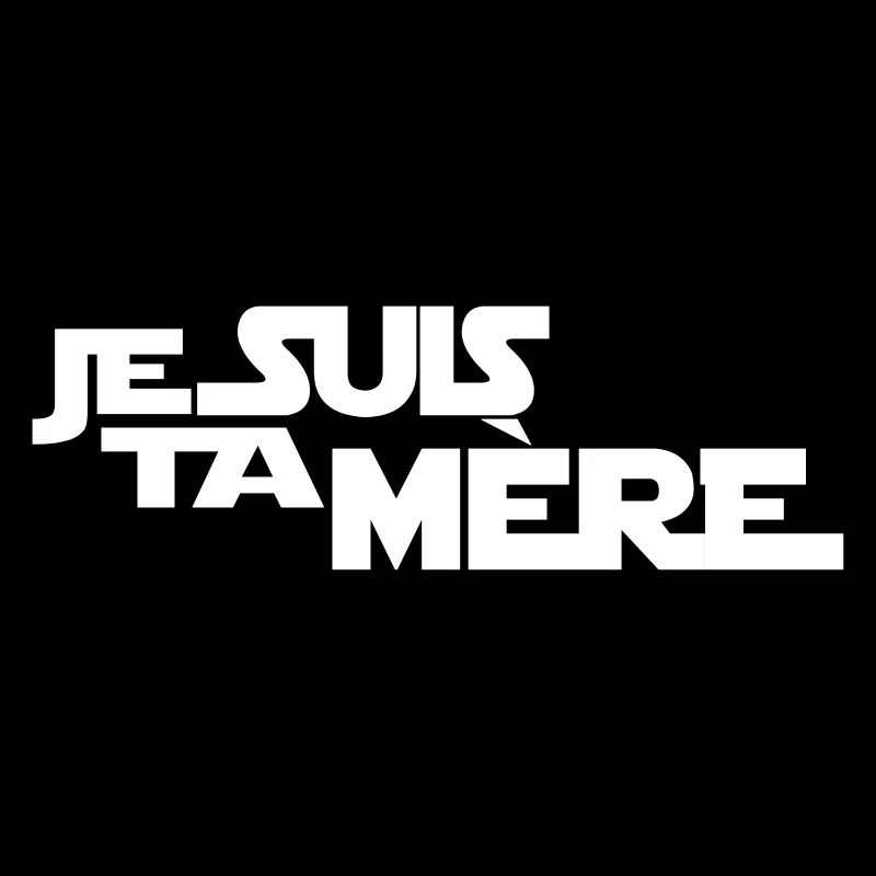JE SUIS TA mère