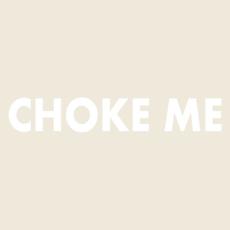 Choke me