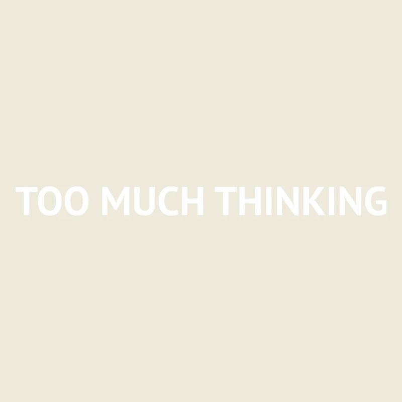 Too Much Thinking – Overthinking Text Design