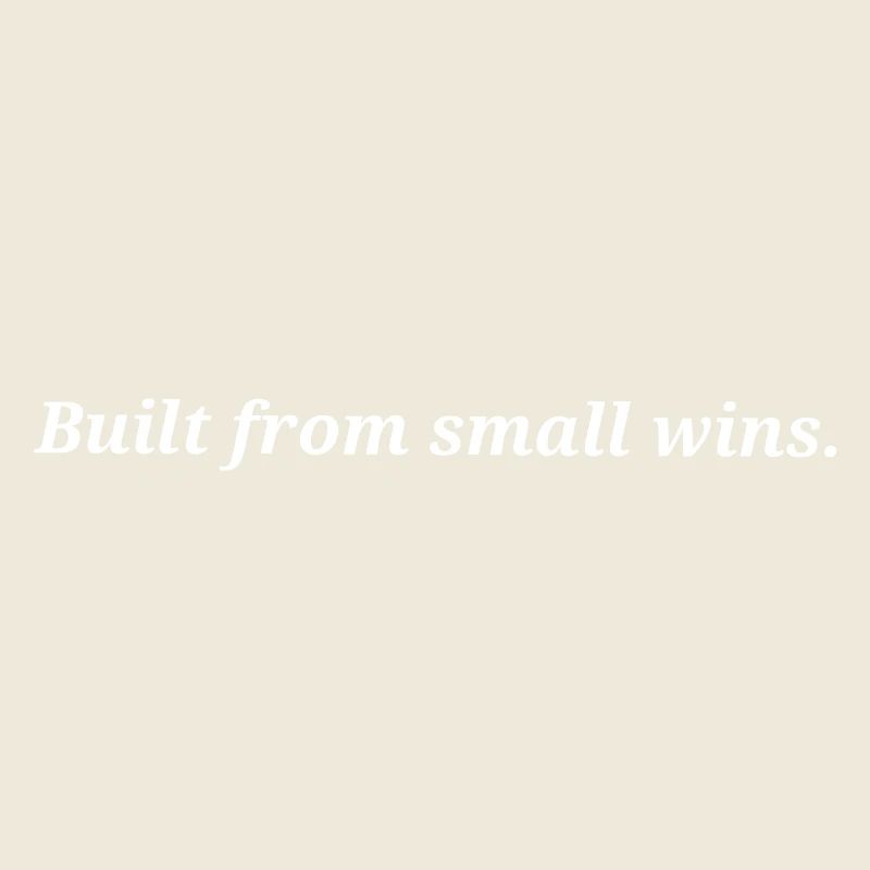 Construit à partir de petites victoires.