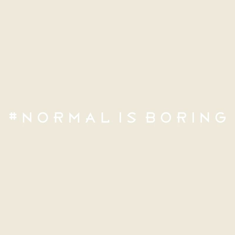 Normal is boring