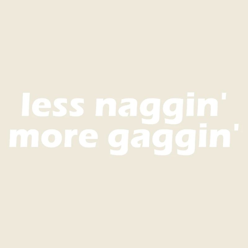 Less nagging, more gagging, raunchy, embarrassing