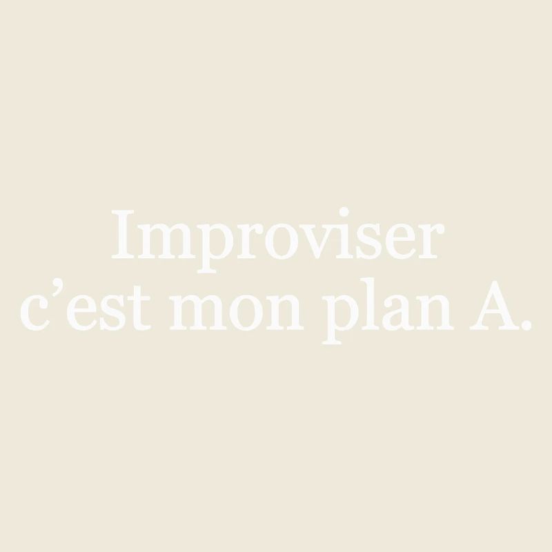 Improviser, c’est mon plan A