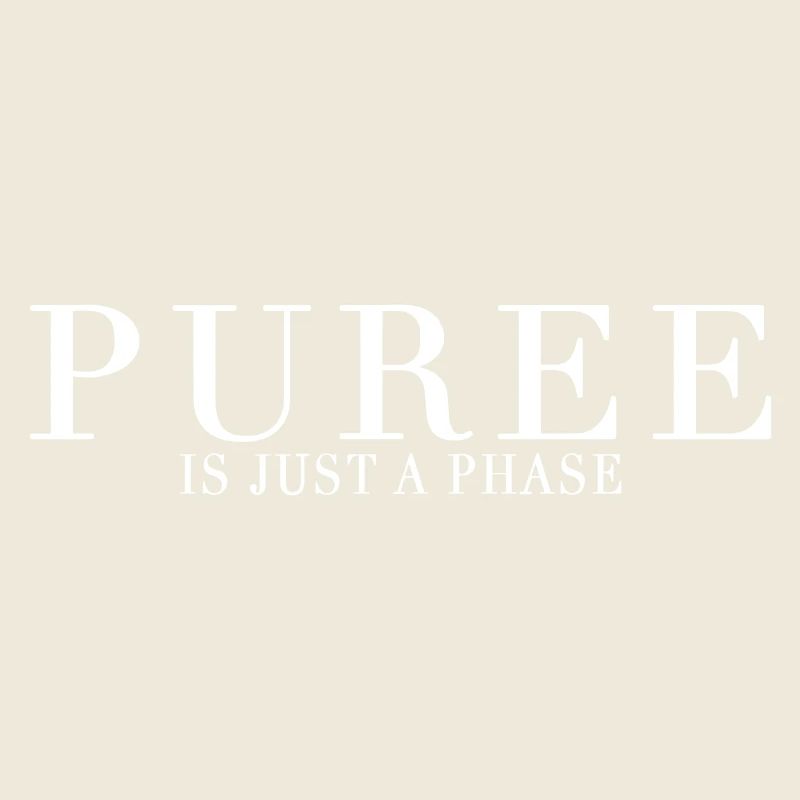 PUREE IS JUST A PHASE