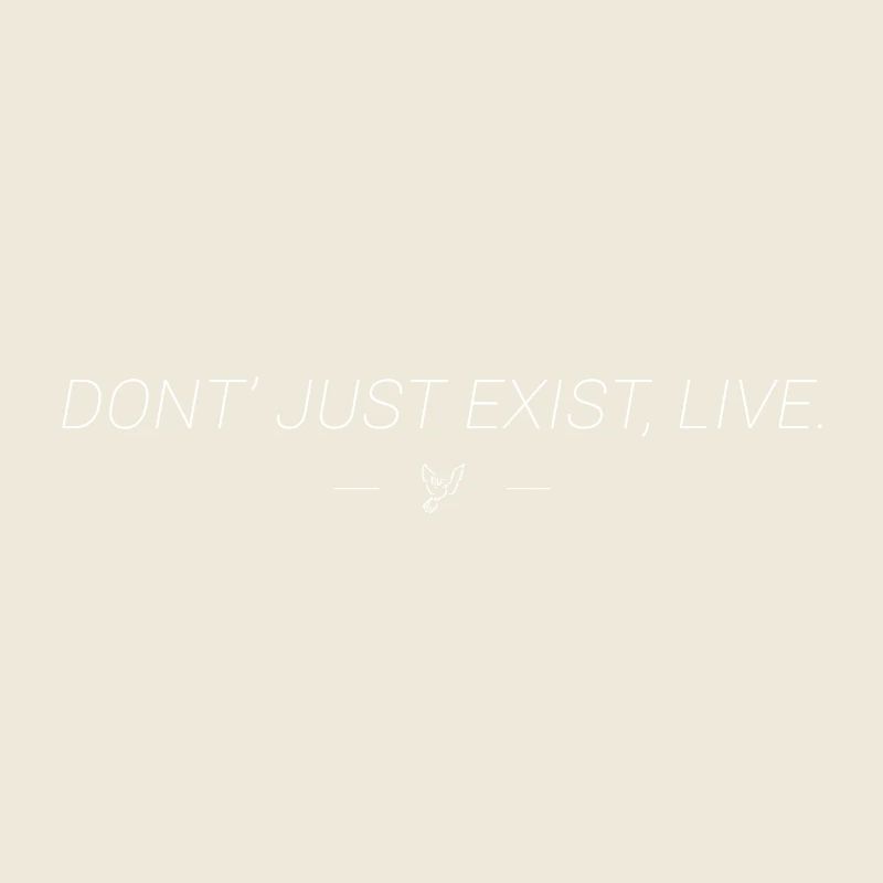 Ne pas exister juste, vivre.