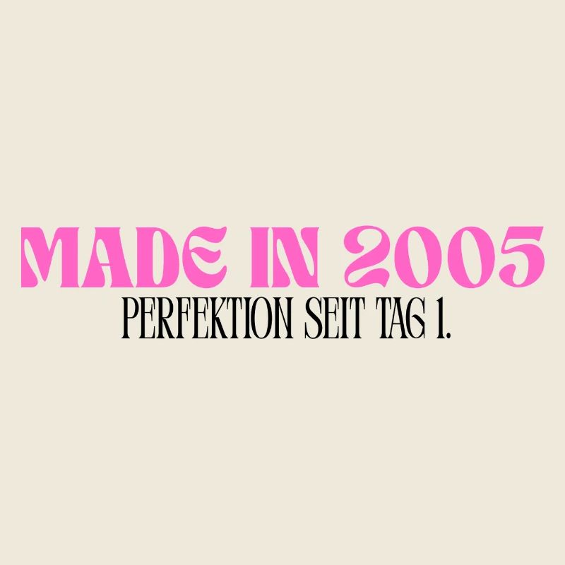 Made in 2005 - Perfektion seit Tag 1