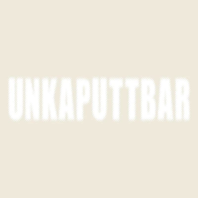 Unkaputtbar