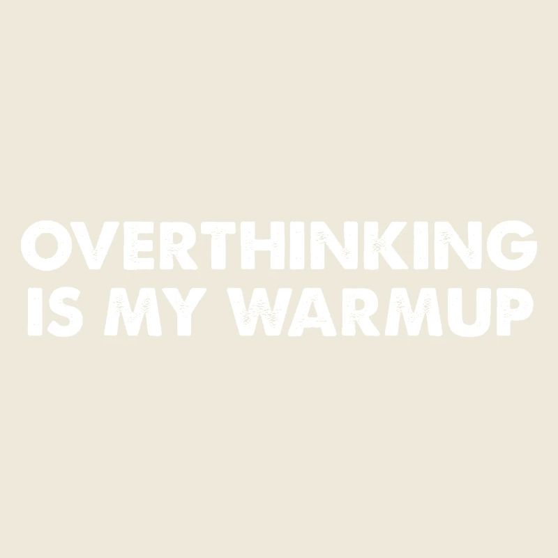 Overthinking ist mein Aufwärmtraining