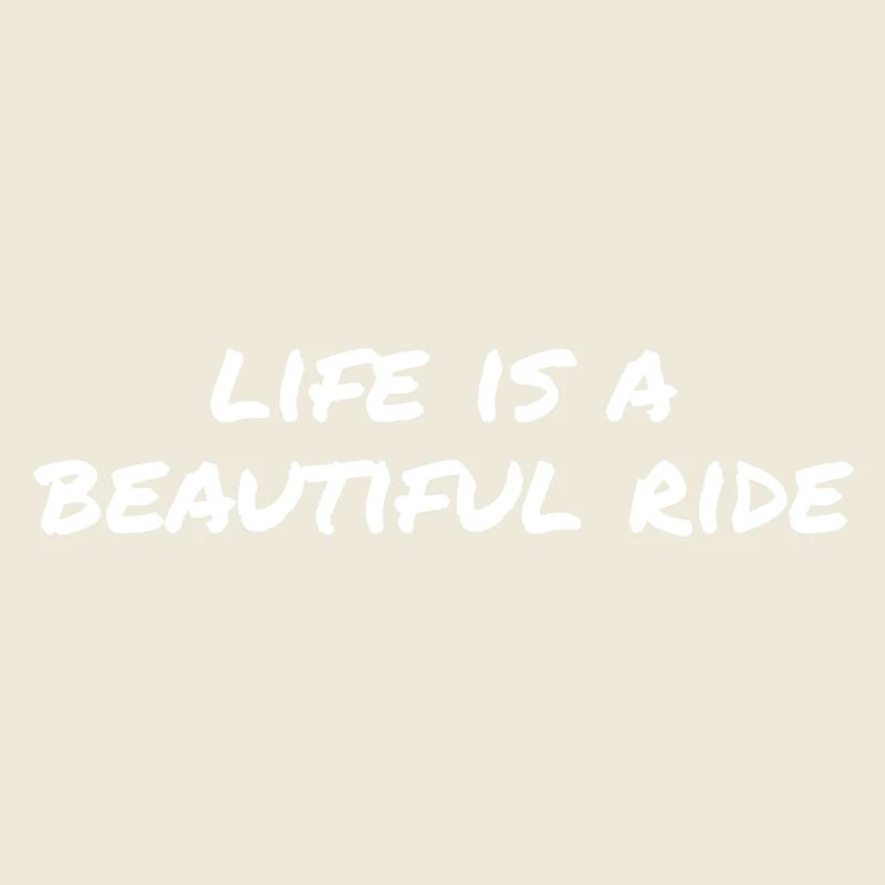 Life is a beautiful ride
