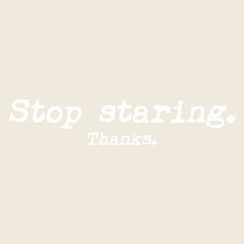 Stop staring.