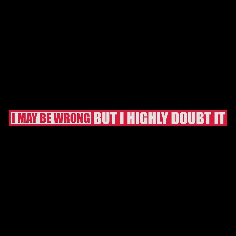 I may be wrong