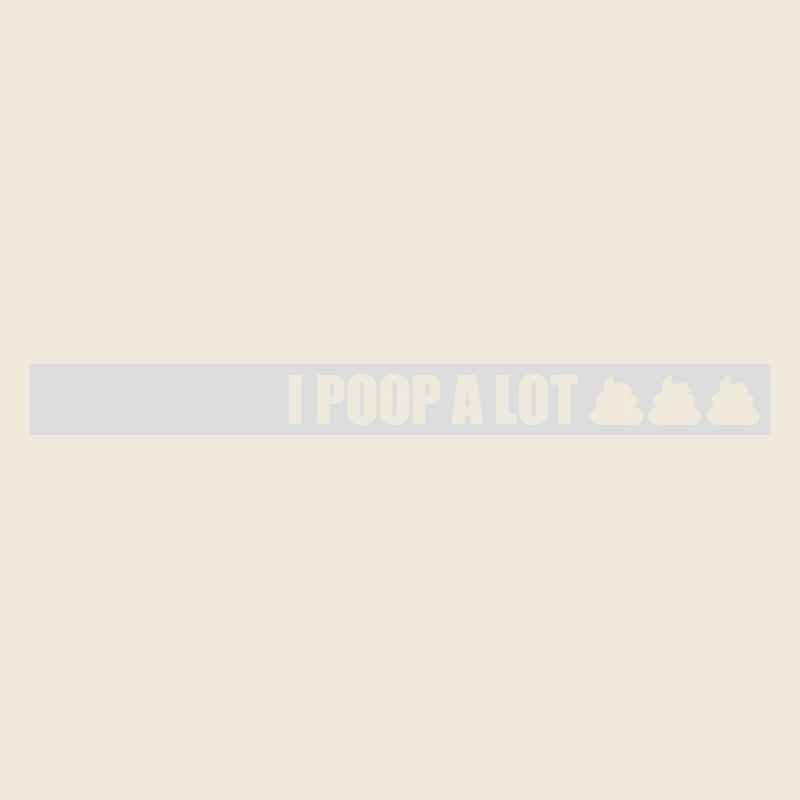 I poop a lot
