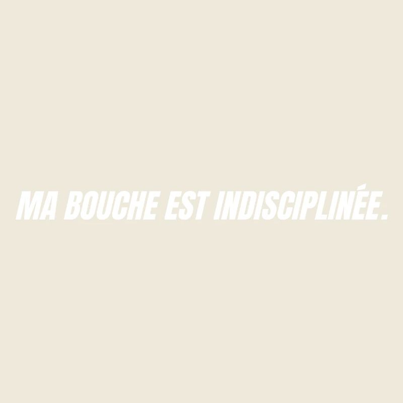 Ma bouche est indisciplinée