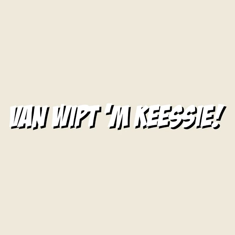 Van wipt ́m Keessie!