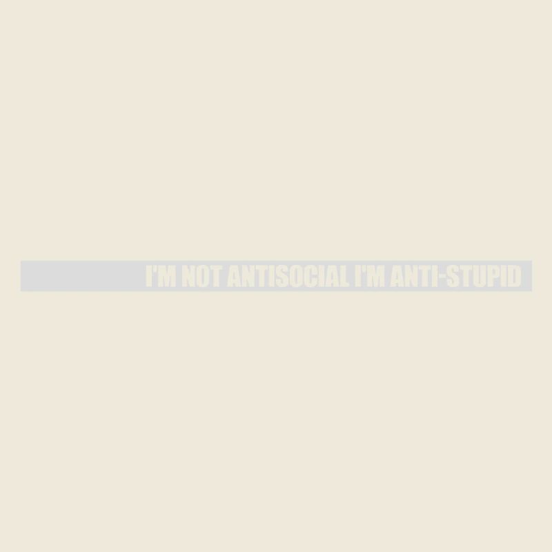 not antisocial anti stupid