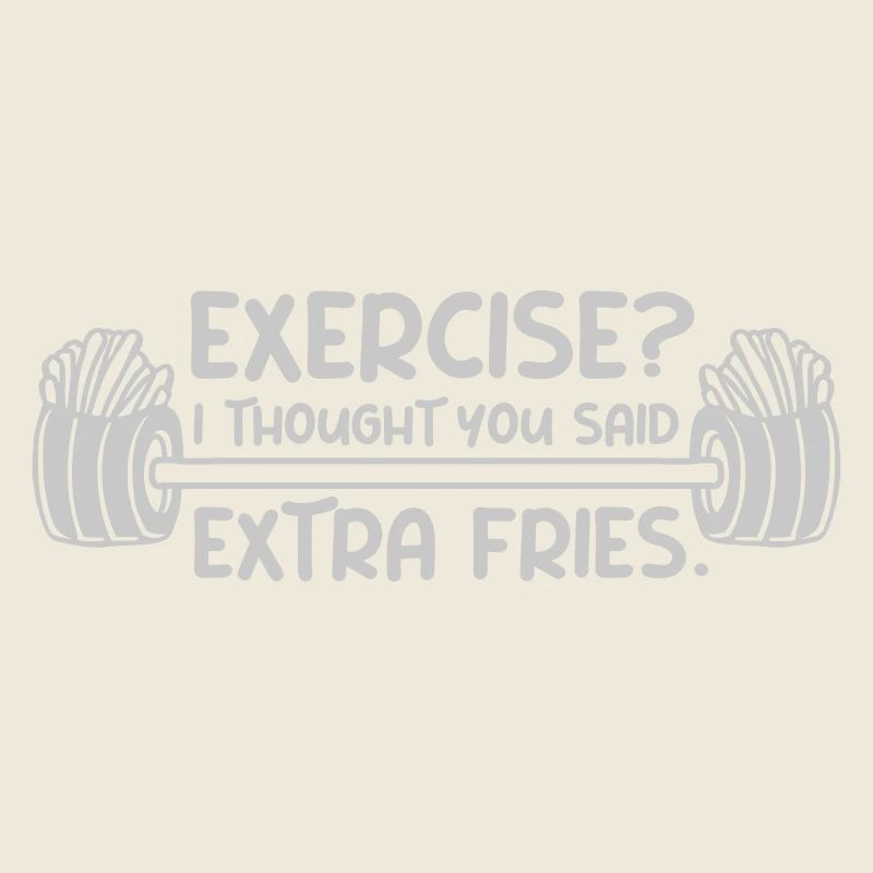 Exercise Extra Fries Quote