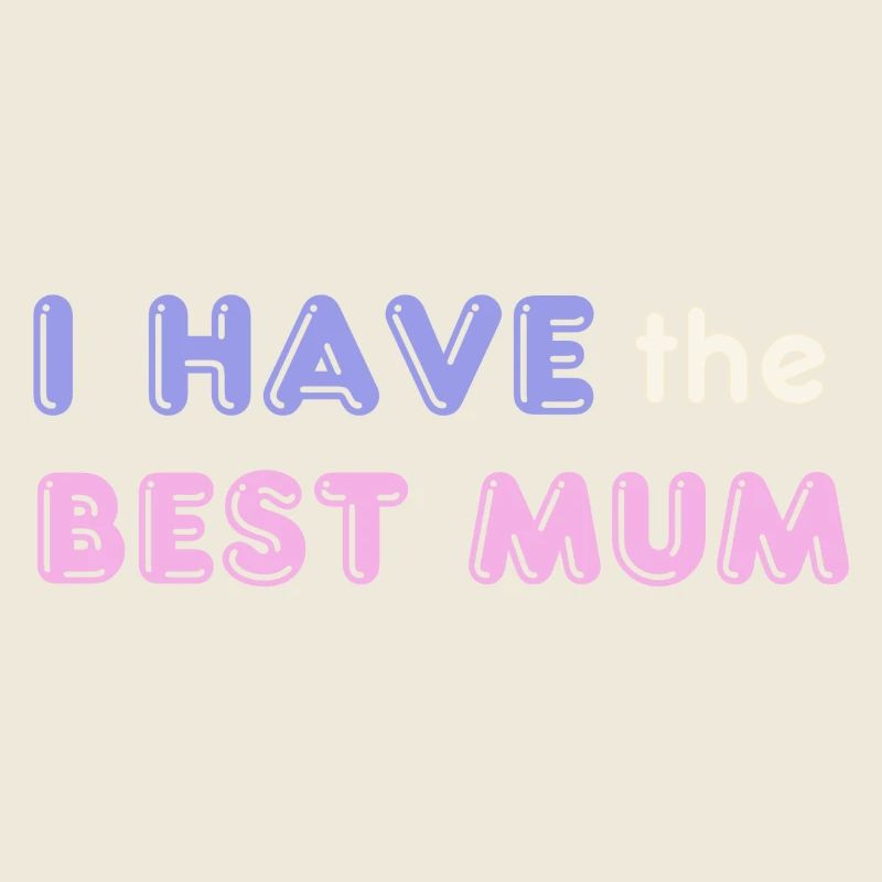 I have the Best Mum