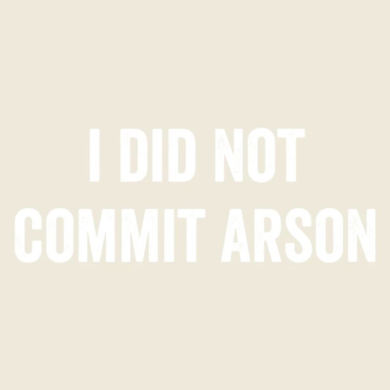 I Did Not Commit Arson