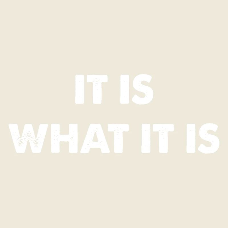it is what it is