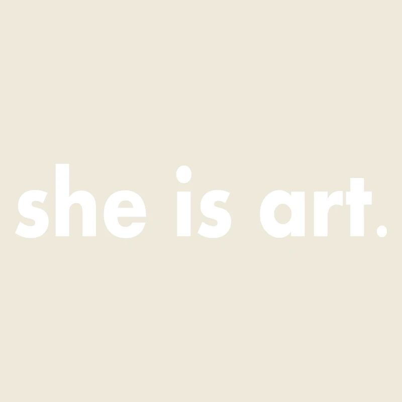 She is art