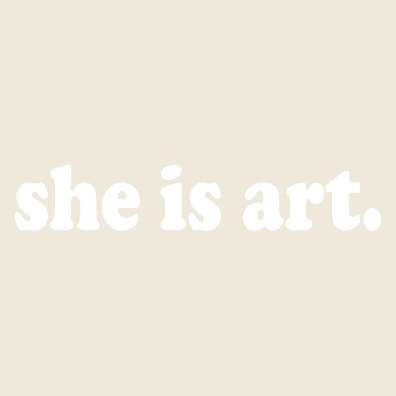 She is art